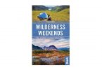 Wilderness Weekends Wild adventures in Britains rugged corners wild weekend guide camping things to bring in rucksack