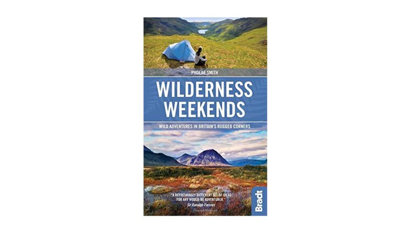 Wilderness Weekends Wild adventures in Britains rugged corners wild weekend guide camping things to bring in rucksack